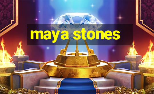 maya stones