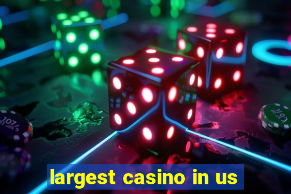 largest casino in us