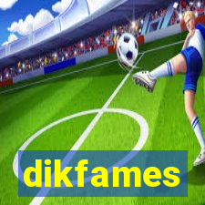 dikfames