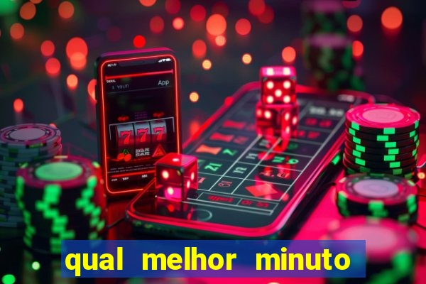 qual melhor minuto para jogar fortune tiger