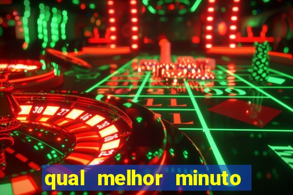 qual melhor minuto para jogar fortune tiger