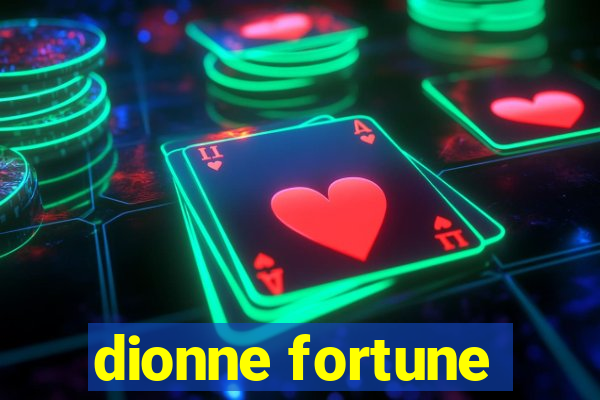 dionne fortune