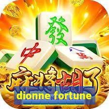 dionne fortune