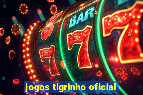 jogos tigrinho oficial