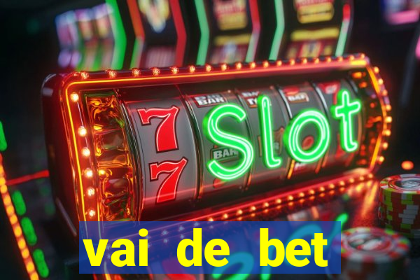 vai de bet primeiro deposito