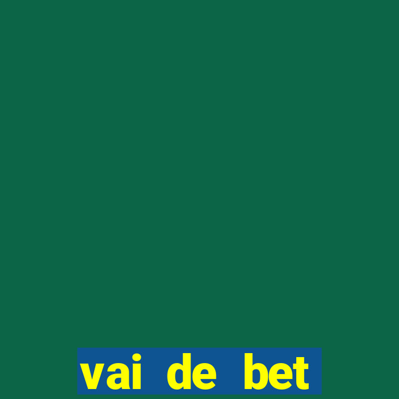 vai de bet primeiro deposito