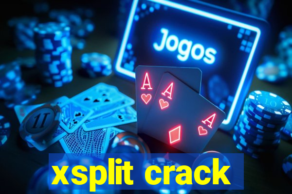 xsplit crack