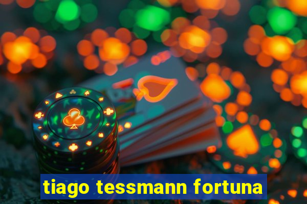 tiago tessmann fortuna