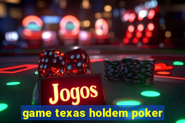 game texas holdem poker