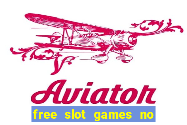 free slot games no downloads or registration