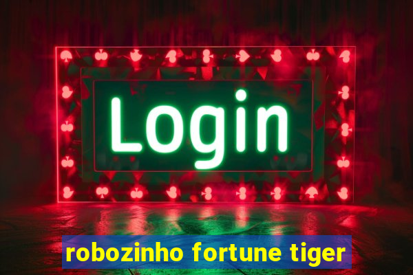 robozinho fortune tiger