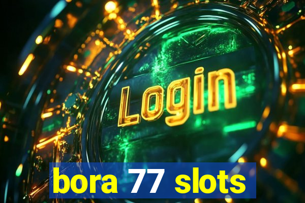 bora 77 slots