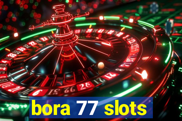 bora 77 slots