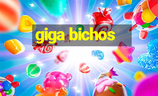 giga bichos