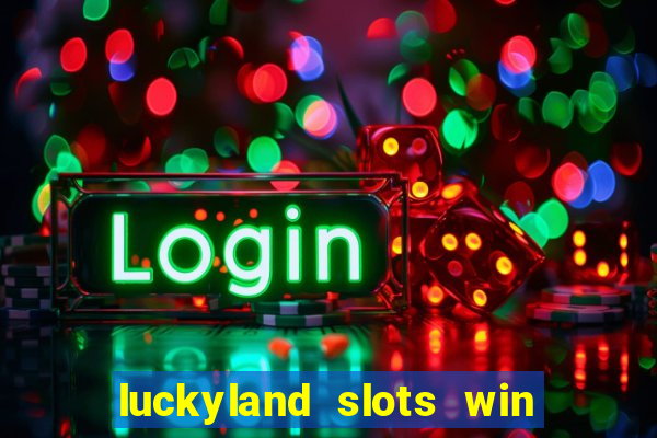 luckyland slots win real cash