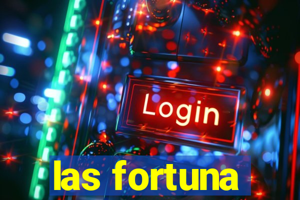 las fortuna