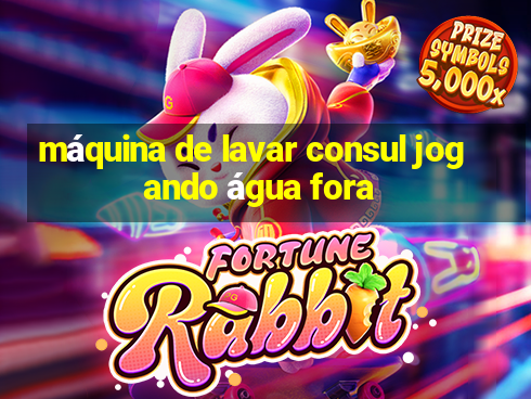 máquina de lavar consul jogando água fora