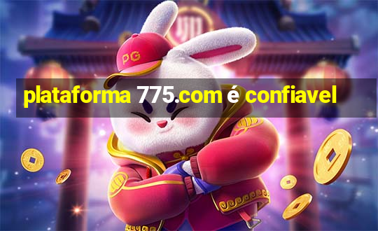 plataforma 775.com é confiavel