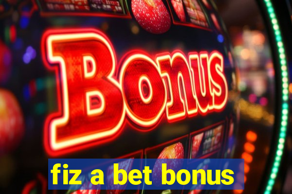 fiz a bet bonus