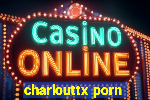 charlouttx porn