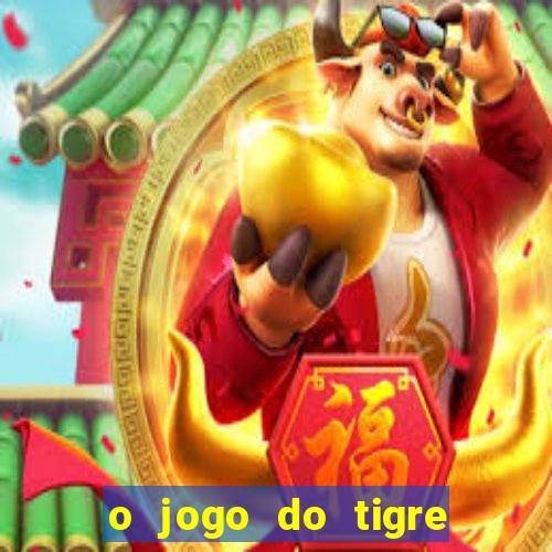 o jogo do tigre é confiável