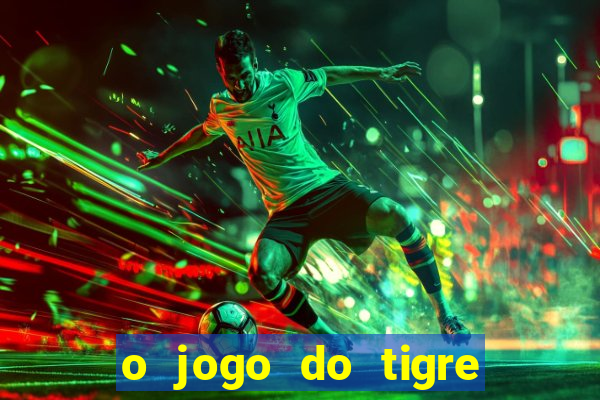 o jogo do tigre é confiável