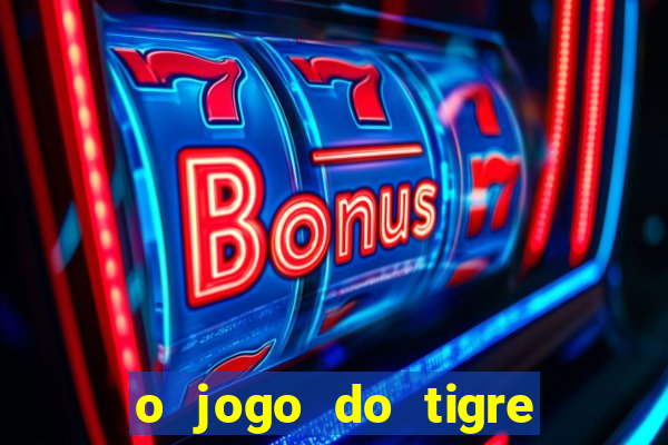 o jogo do tigre é confiável