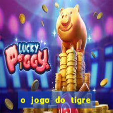 o jogo do tigre é confiável