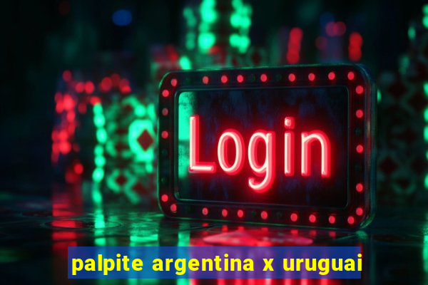 palpite argentina x uruguai