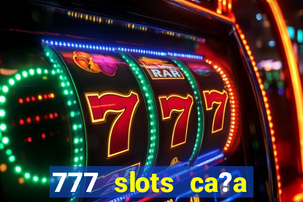 777 slots ca?a níquel grátis