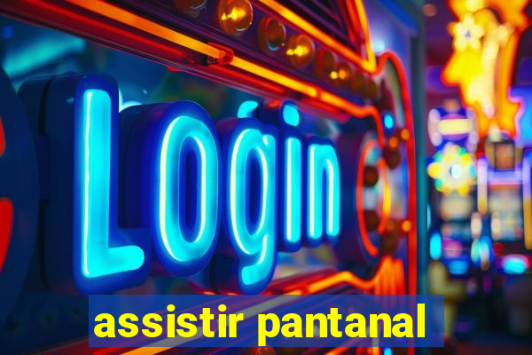 assistir pantanal