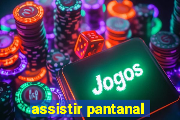 assistir pantanal