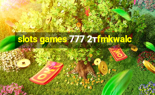 slots games 777 2тfmkwalc