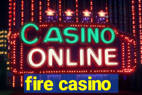 fire casino