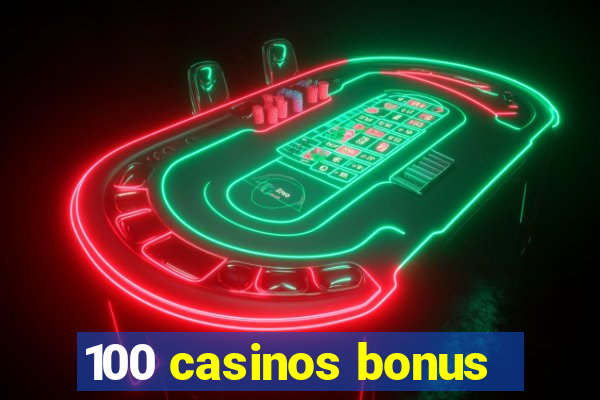 100 casinos bonus