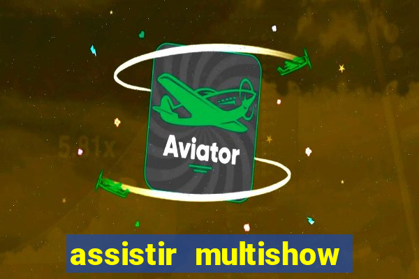 assistir multishow ao vivo gratis