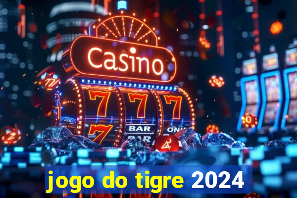 jogo do tigre 2024