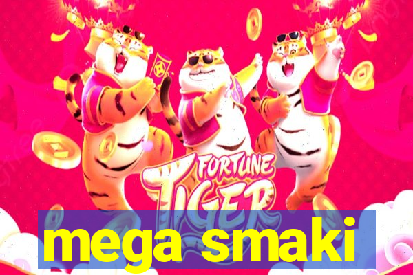 mega smaki