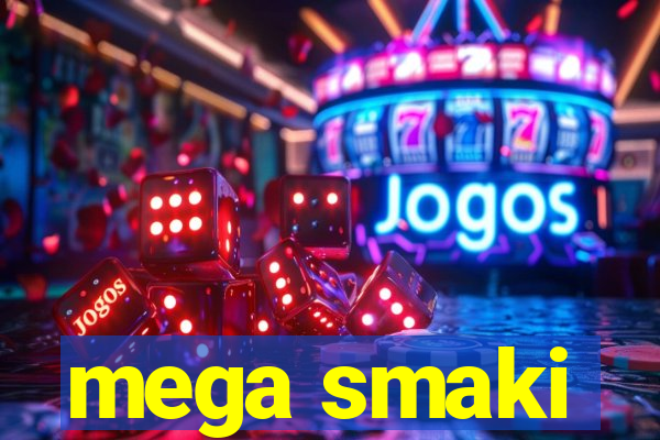 mega smaki