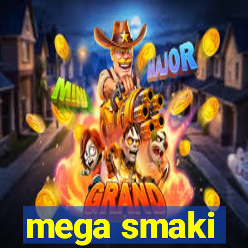 mega smaki