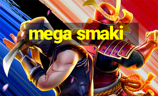 mega smaki