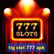 tig slot 777 apk