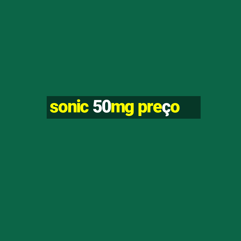 sonic 50mg preço