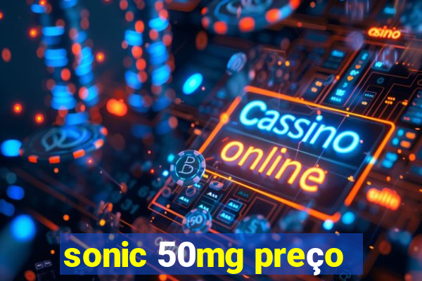 sonic 50mg preço