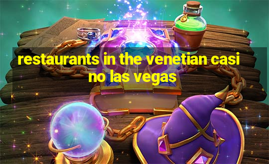 restaurants in the venetian casino las vegas