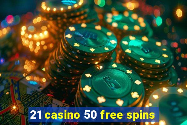 21 casino 50 free spins