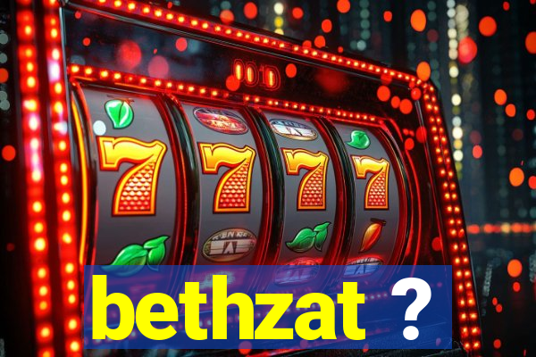 bethzat ?