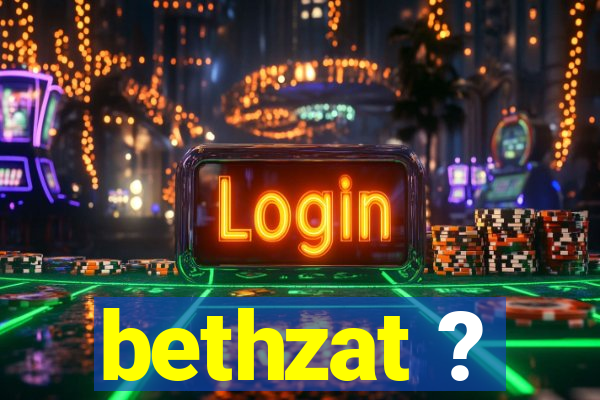 bethzat ?