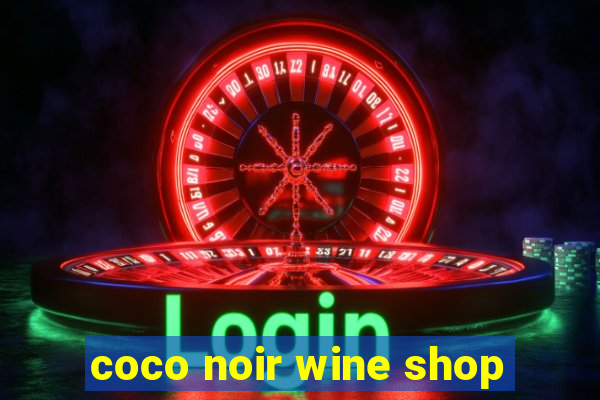 coco noir wine shop