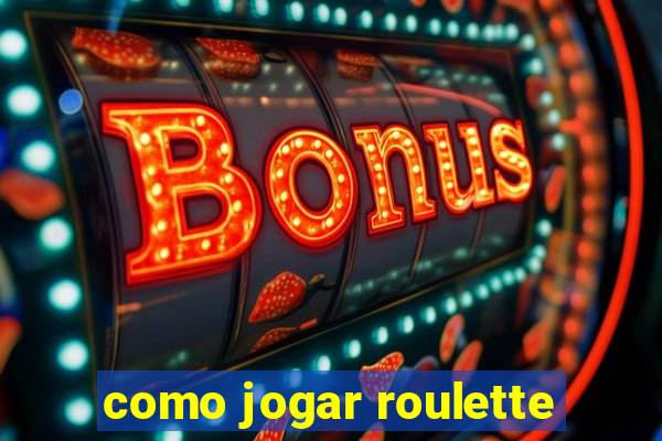 como jogar roulette